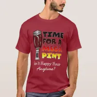 Time for a Mega Pint | Happy Hour is Anytime    T-Shirt