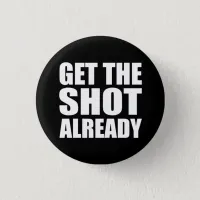 Get the Shot Already Button