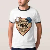 My Boy Might Not Always Swing But I Do So  T-Shirt