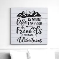 Life Is Meant For Good Friends Great Adventures Faux Canvas Print