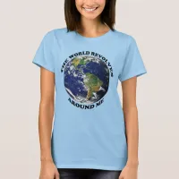 The World Revolves Around Me T-Shirt