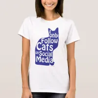 I Only Follow Cats Snarky Social Motto Light T-Shirt