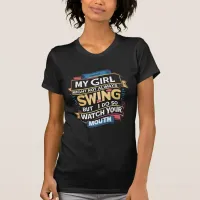 My Girl Might Not Always Swing But I Do So T-Shirt