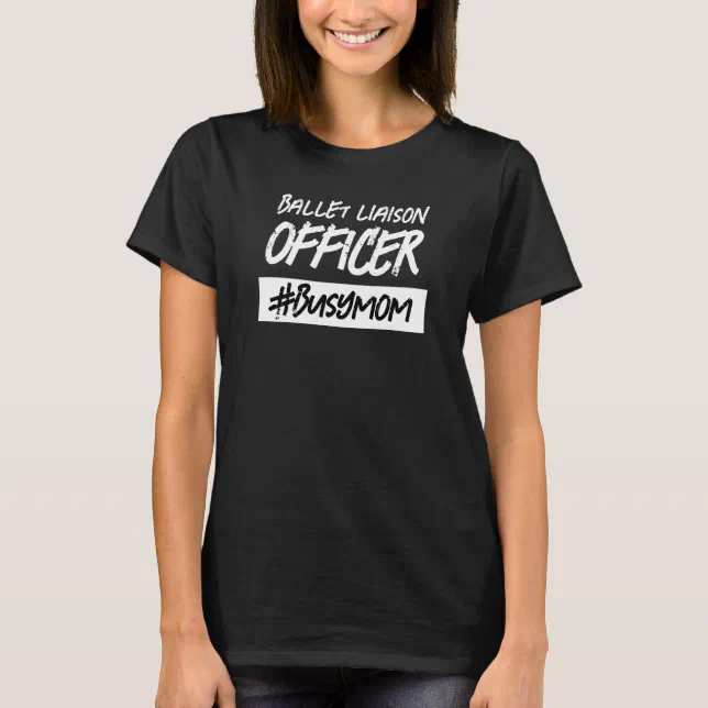 Funny Ballet Liaison Officer Hashtag Busy Mom T-Shirt