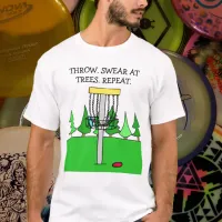 Throw, Swear at Trees, Repeat Disc Golf T-Shirt