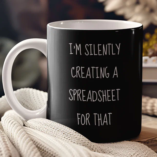 I'm Silently Creating A Spreadsheet For That Funny Coffee Mug