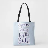 Exposure Does Not Pay Bills Freelancer Life Tote Bag