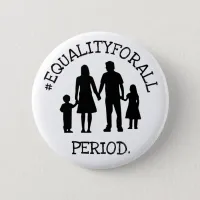 EQUALITY FOR ALL. PERIOD.  Button