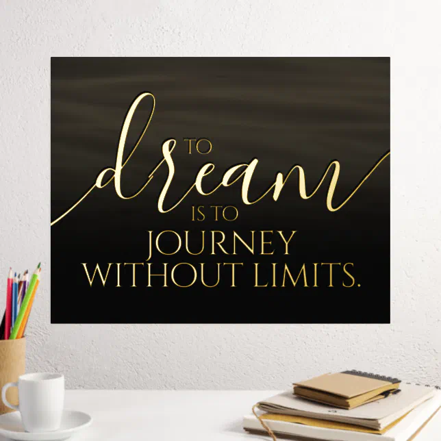 Inspirational to Dream is to Journey ... Foil Prints