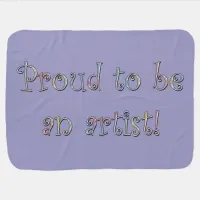 Proud to be an Artist! Baby Blanket