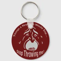 Stop Throwing me Keychain