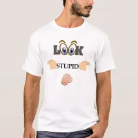 Look Stupid T-shirt