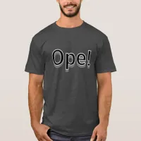 Ope, Funny Midwestern Slang T-Shirt