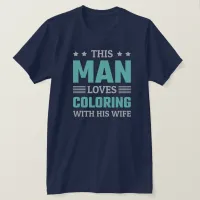 This Man loves coloring with his wife - funny T-Shirt