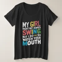 My Girl Might Not Always Swing But I Do So Plus Size T-Shirt