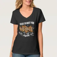 Slice To Meet You Funny Pizza T-Shirt