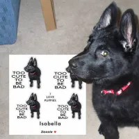 Too Cute to Be Bad Puppy Black Dog Add Name 8"  Sticker