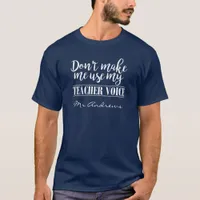 Funny Teacher Don't Make me use my Teacher Voice T-Shirt