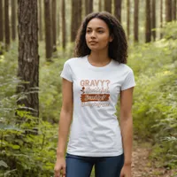 Gravy, Grateful, Sanity? Thanksgiving  T-Shirt