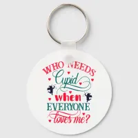 Who Needs Cupid When Everyone Loves Me, ZFJ Keychain