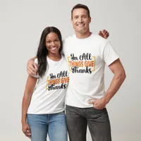 In All Things Give Thanks - Thanksgiving  T-Shirt