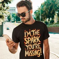 I'm The Spark You're Missing! T-Shirt