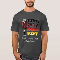 Time for a Mega Pint | Happy Hour is Anytime  T-Shirt