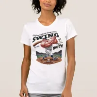 My Boy Might Not Always Swing But I Do So  T-Shirt