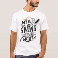 My Girl Might Not Always Swing But I Do So  T-Shirt