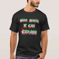 Dear Santa, I can Explain Christmas Humor T-Shirt