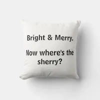 Bright & Merry, Now Where's the Sherry? Christmas Throw Pillow