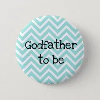 Godfather to be teal Chevron Baby Shower pin