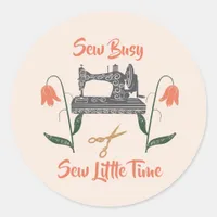 Sewing Enthusiast-Sew Busy, Sew Little Time Classic Round Sticker