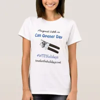 August 24th is Can Opener Day Funny Holidays T-Shirt