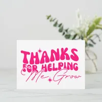 Thanks For Helping Me Grow Card