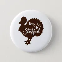 I am stuffed Funny Thanksgiving Button