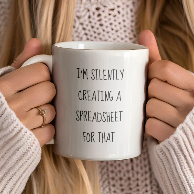 I'm Silently Creating A Spreadsheet For That Funny Coffee Mug