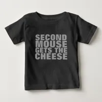 CUSTOMIZABLE Second Mouse Gets the Cheese Baby T-Shirt