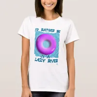 Rather Be In Lazy River Waterpark Fun T-Shirt