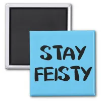 Stay Feisty Encouragement Magnet