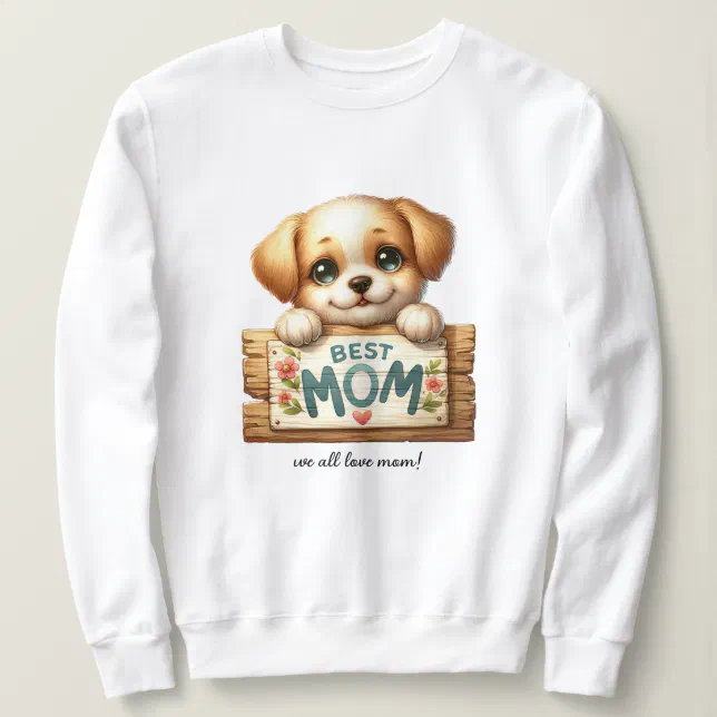 Mothers Day Special Dog Best Mom We all love MOM! Sweatshirt