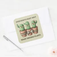 Funny Potted Cacti Everybody's Crazy 'Bout Sharp Dressed Plants Square Sticker