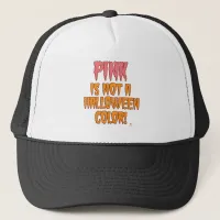 Pink Is No Halloween Color Fun October Life Trucker Hat