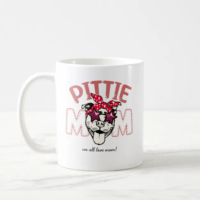 Mothers Day Special Dog Pittie Mom We all love MOM Coffee Mug