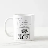 Take My Advice, I'm Not Using It Funny Quote Coffee Mug