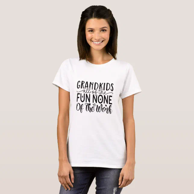 Grandkids All Of The Fun None Of The Work T-Shirt