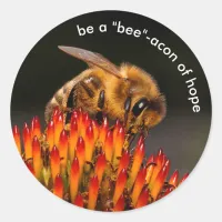 Be a "Bee"acon Beacon of Hope Bee on Echinacea Classic Round Sticker
