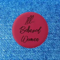 Ill-Behaved Woman, Not Well-Behaved Button