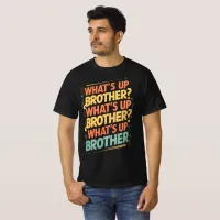 what's up brother (E) T-Shirt