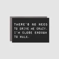 No Need to Drive Me Crazy Funny Quote Car Magnet